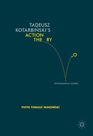 ISBN 9783319400501 Tadeusz Kotarbiński's Action Theory: Reinterpretive Studies 2017/PALGRAVE MACMILLAN LTD/Piotr Tomasz Makowski 本・雑誌・コミック 画像