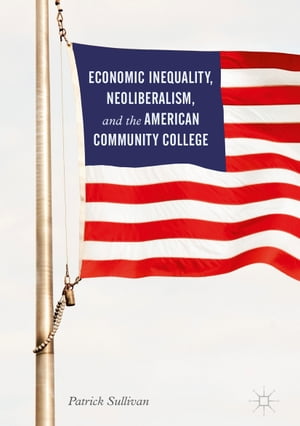 ISBN 9783319442839 Economic Inequality, Neoliberalism, and the American Community College Patrick Sullivan 本・雑誌・コミック 画像