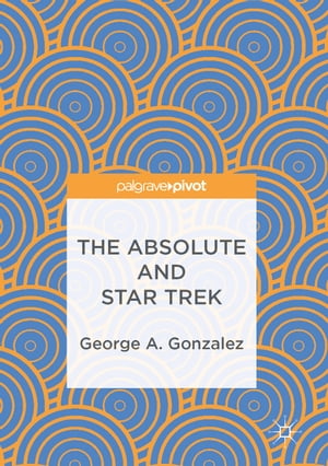 ISBN 9783319477930 The Absolute and Star Trek George A. Gonzalez 本・雑誌・コミック 画像