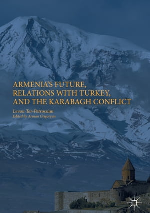 ISBN 9783319589152 Armenia's Future, Relations with Turkey, and the Karabagh Conflict Levon Ter-Petrossian 本・雑誌・コミック 画像