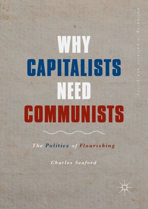 ISBN 9783319987545 Why Capitalists Need CommunistsThe Politics of Flourishing Charles Seaford 本・雑誌・コミック 画像