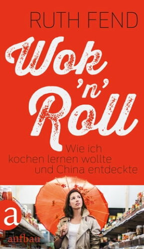 ISBN 9783351035891 Wok 'n' Roll Wie ich kochen lernen wollte und China entdeckte Ruth Fend 本・雑誌・コミック 画像