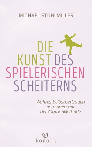 ISBN 9783424631166 Die Kunst des spielerischen Scheiterns Wahres Selbstvertrauen gewinnen mit der Clown-Methode Michael Stuhlmiller 本・雑誌・コミック 画像