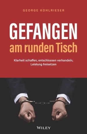 ISBN 9783527511488 Gefangen am runden Tisch Klarheit schaffen, entschlossen verhandeln, Leistung freisetzen George Kohlrieser 本・雑誌・コミック 画像