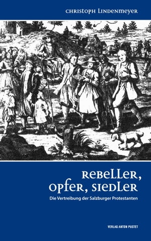 ISBN 9783702507862 Rebeller, Opfer, SiedlerDie Vertreibung der Salzburger Protestanten Christoph Lindenmeyer 本・雑誌・コミック 画像