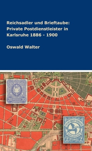 ISBN 9783746953748 Reichsadler und Brieftaube: Private Postdienstleister in Karlsruhe 1886 - 1900 Oswald Walter 本・雑誌・コミック 画像