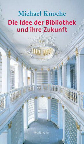 ISBN 9783835332362 Die Idee der Bibliothek und ihre Zukunft Michael Knoche 本・雑誌・コミック 画像