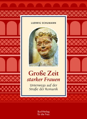 ISBN 9783897983809 Gro?e Zeit starker FrauenUnterwegs auf der Stra?e der Romanik Ludwig Schumann 本・雑誌・コミック 画像