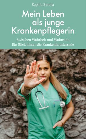 ISBN 9783904123860 Mein Leben als junge Krankenpflegerin Zwischen Wahrheit und Wahnsinn. Ein Blick hinter die Krankenhausfassade Sophia Barbist 本・雑誌・コミック 画像