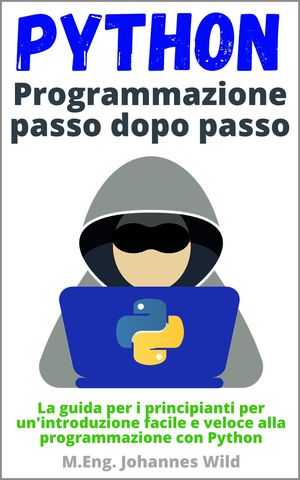 ISBN 9783949804885 Python | Programmazione passo dopo passo La guida per i principianti per un'introduzione facile e veloce alla programmazione con Python M.Eng. Johannes Wild 本・雑誌・コミック 画像