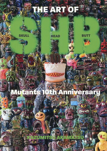 ISBN 9784894922273 ＴＨＥ　ＡＲＴ　ＯＦ　ＳＨＢ　Ｍｕｔａｎｔｓ　１０ｔｈ　Ａｎｎｉｖｅｒｓａｒｙ スカルヘッドバットミュータント１０周年記念作品集/ビレッジプレス/赤松和光 ビレッジプレス 本・雑誌・コミック 画像