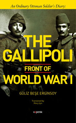 ISBN 9786056919596 The Gallipoli Front of World War I: An Ordinary Ottoman Soldier's Diary/KOPERNIK INC/Guliz Bese Erginsoy 本・雑誌・コミック 画像