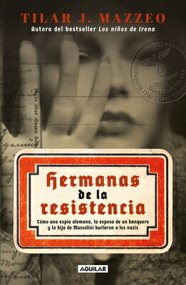 ISBN 9786073826549 Hermanas de la Resistencia / Sisters in Resistance: How a German Spy, a Banker's Wife, and Mussolini/AGUILAR/Tilar J. Mazzeo 本・雑誌・コミック 画像