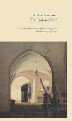 ISBN 9788763540650 The Isolated Self: Truth and Untruth in Soren Kierkegaard's on the Concept of Irony/MUSEUM TUSCULANUM PR/K. Brian Soderquist 本・雑誌・コミック 画像