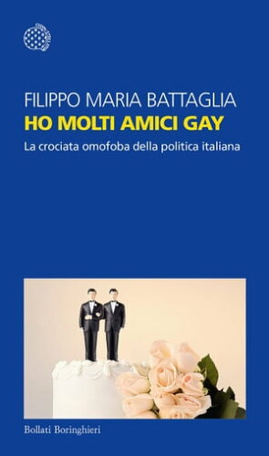 ISBN 9788833928395 Ho molti amici gay La crociata omofoba della politica italiana Filippo Maria Battaglia 本・雑誌・コミック 画像