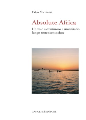 ISBN 9788849211634 Absolute Africa Un volo avventuroso e umanitario lungo rotte sconosciute Fabio Michienzi 本・雑誌・コミック 画像