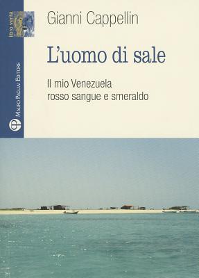 ISBN 9788856402438 L'Uomo Di Sale: Il Mio Venezuela Rosso Sangue E Smeraldo/EDIZIONI POLISTAMPA/Gianni Cappellin 本・雑誌・コミック 画像