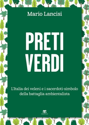 ISBN 9788862408370 Preti verdi L'Italia dei veleni e i sacerdoti-simbolo della battaglia ambientalista Mario Lancisi 本・雑誌・コミック 画像