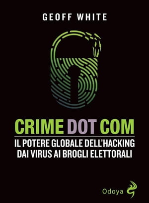 ISBN 9788862887212 Crime Dot Com. Il potere globale dell'hacking dai virus ai brogli elettorali White Geoff 本・雑誌・コミック 画像