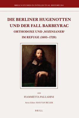 ISBN 9789004209473 Die Berliner Hugenotten Und Der Fall Barbeyrac: Orthodoxe Und 'Sozinianer' Im Refuge (1685-1720)/BRILL ACADEMIC PUB/Fiammetta Palladini 本・雑誌・コミック 画像