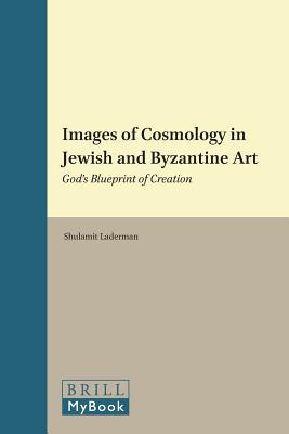 ISBN 9789004233249 Images of Cosmology in Jewish and Byzantine Art: God's Blueprint of Creation/BRILL ACADEMIC PUB/Shulamit Laderman 本・雑誌・コミック 画像