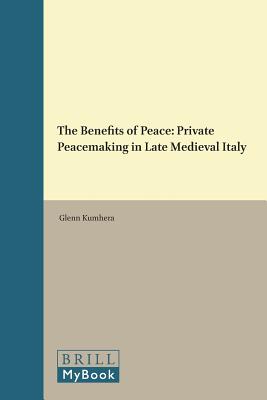 ISBN 9789004341104 The Benefits of Peace: Private Peacemaking in Late Medieval Italy/BRILL ACADEMIC PUB/Glenn Kumhera 本・雑誌・コミック 画像