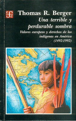 ISBN 9789562890038 Una Terrible y Perdurable Sombra: Valores Europeos y Derechos de Los Ind-Genas En Am'rica (1492-1992/FONDO DE CULTURA ENCONIMICA US/Thomas R. Berger 本・雑誌・コミック 画像