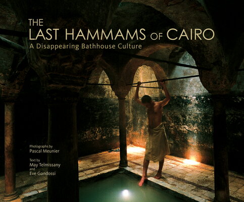 ISBN 9789774162435 The Last Hammams of Cairo: A Disappearing Bathhouse Culture/AMER UNIV IN CAIRO PR/Pascal Meunier 本・雑誌・コミック 画像