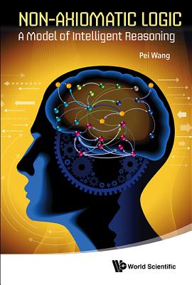 ISBN 9789814440271 Non-Axiomatic Logic: A Model of Intelligent Reasoning/WORLD SCIENTIFIC PUB CO INC/Pei Wang 本・雑誌・コミック 画像