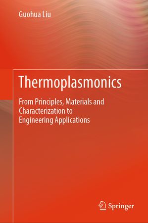 ISBN 9789819783311 Thermoplasmonics From Principles, Materials and Characterization to Engineering Applications Guohua Liu 本・雑誌・コミック 画像