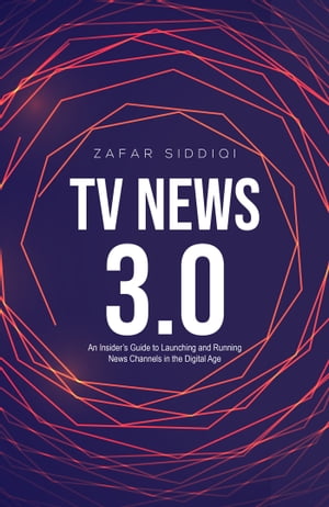 ISBN 9789948251606 TV News 3.0An Insider’s Guide to Launching and Running News Channels in the Digital Age Zafar Siddiqi 本・雑誌・コミック 画像