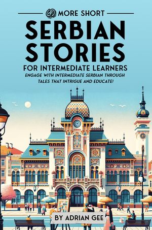 ISBN 9798322663607 69 More Short Serbian Stories for Intermediate Learners Engage with Intermediate Serbian Through Tales That Intrigue and Educate! Adrian Gee 本・雑誌・コミック 画像