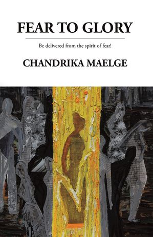 ISBN 9798385031467 FEAR TO GLORY Be delivered from the spirit of fear! Chandrika Maelge 本・雑誌・コミック 画像