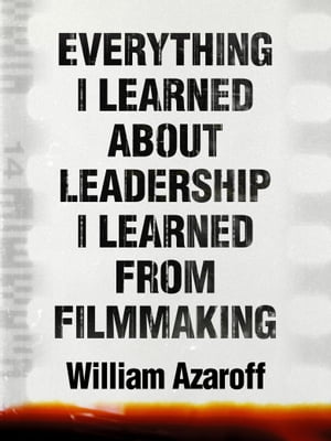 ISBN 9798470854926 Everything I Learned About Leadership I Learned From Filmmaking William Azaroff 本・雑誌・コミック 画像