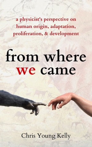 ISBN 9798737195656 From Where We Came A Physicist's Perspective on Human Origin, Adaptation, Proliferation, and Development Chris Young Kelly 本・雑誌・コミック 画像