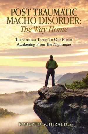 ISBN 9798765257845 Post Traumatic Macho Disorder: The Way Home The Greatest Threat To Our Planet Awakening From The Nightmare Roberto Schiraldi 本・雑誌・コミック 画像