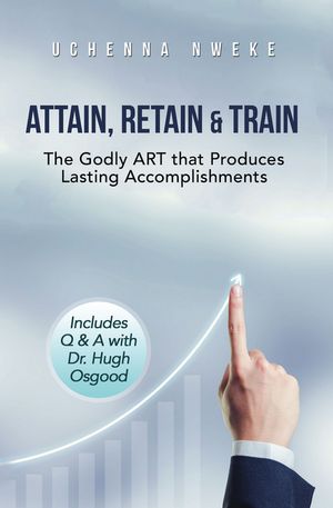 ISBN 9798823090339 Attain, Retain & Train The Godly ART that Produces Lasting Accomplishments Uchenna Nweke 本・雑誌・コミック 画像