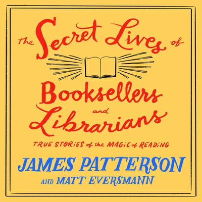 ISBN 9798874831455 The Secret Lives of Booksellers and Librarians: True Stories of the Magic of Reading/BLACKSTONE PUB/James Patterson 本・雑誌・コミック 画像