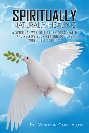 ISBN 9798886163407 Spiritually Naturally Healing A Spiritual Way to Restore Your Health and Receive Your Healing Doctors Won't Tell You This Dr. Widelynn Cadet Alexis 本・雑誌・コミック 画像