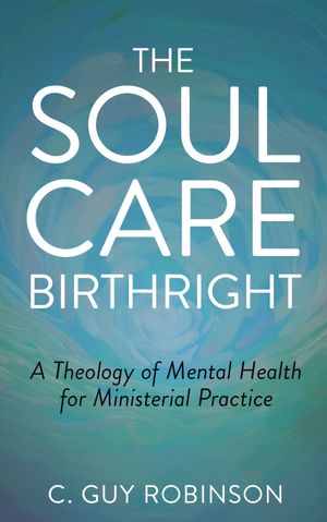 ISBN 9798887472034 The Soul Care Birthright A Theology of Mental Health for Ministerial Practice C. Guy Robinson 本・雑誌・コミック 画像