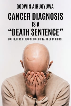 ISBN 9798888321928 Cancer Diagnosis Is a “Death Sentence” But There Is Recourse for the Faithful in Christ Godwin Airuoyuwa 本・雑誌・コミック 画像