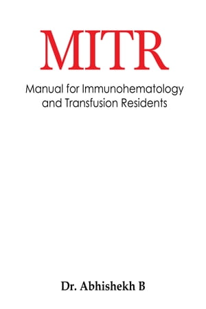 ISBN 9798888493717 MITR Manual for Immunohematology and Transfusion Residents Dr. Abhishekh B 本・雑誌・コミック 画像