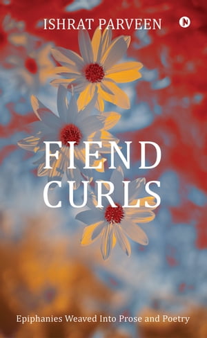 ISBN 9798888496190 Fiend Curls Epiphanies Weaved Into Prose and Poetry Ishrat Parveen 本・雑誌・コミック 画像