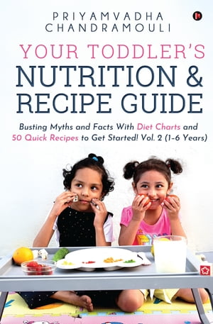 ISBN 9798888696101 Your Toddler's Nutrition and Recipe Guide Busting Myths and Facts With Diet Charts and 50 Quick Recipes to Get Started! Vol. 2 1-6 Years Priyamvadha Chandramouli 本・雑誌・コミック 画像