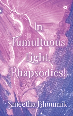 ISBN 9798890667489 In Tumultuous Light, Rhapsodies! Smeetha Bhoumik 本・雑誌・コミック 画像