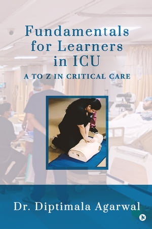 ISBN 9798890667731 Fundamentals for Learners in ICU A to Z in Critical Care Dr. Diptimala Agarwal 本・雑誌・コミック 画像