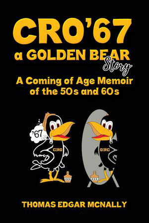 ISBN 9798891559233 CRO’67 a Golden Bear Story A Coming of Age Memoir of the 50s and 60s Thomas Edgar McNally 本・雑誌・コミック 画像