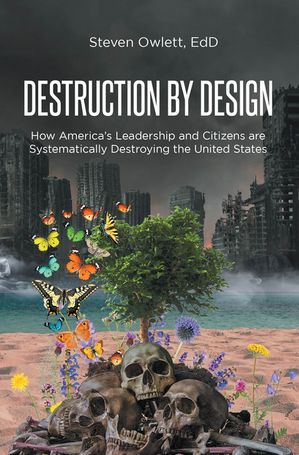 ISBN 9798893150711 Destruction By Design How America's Leadership and Citizens are Systematically Destroying the United States Steven Owlett, EdD 本・雑誌・コミック 画像