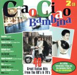 EAN 4009910464823 Ciao Ciao Bambina - 40 Great Italian Hits 60s, 70s 輸入盤 CD・DVD 画像