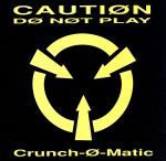 UPC 0042284813921 Caution: Do Not Play / Crunch-O-Matic CD・DVD 画像